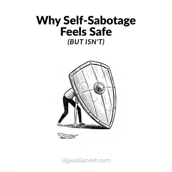 Why Self-Sabotage Feels Safe (But Isn't)
